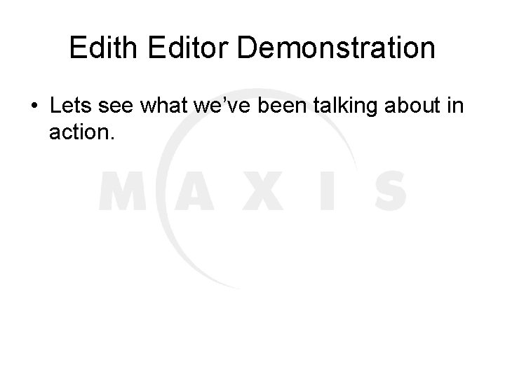 Edith Editor Demonstration • Lets see what we’ve been talking about in action. 
