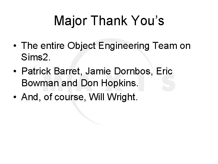 Major Thank You’s • The entire Object Engineering Team on Sims 2. • Patrick