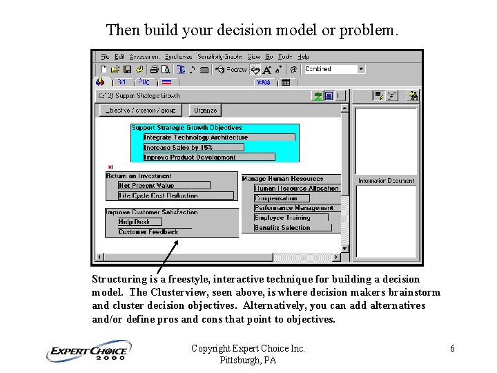 Then build your decision model or problem. Structuring is a freestyle, interactive technique for Then build your decision model or problem. Structuring is a freestyle, interactive technique for