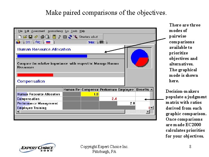 Make paired comparisons of the objectives. There are three modes of pairwise comparisons available Make paired comparisons of the objectives. There are three modes of pairwise comparisons available