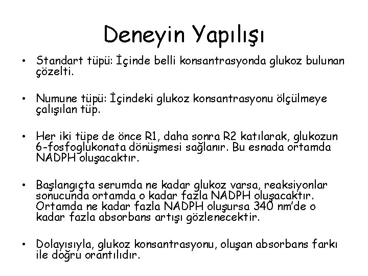 Deneyin Yapılışı • Standart tüpü: İçinde belli konsantrasyonda glukoz bulunan çözelti. • Numune tüpü: