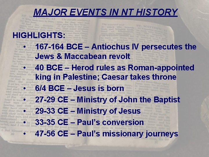 MAJOR EVENTS IN NT HISTORY HIGHLIGHTS: • 167 -164 BCE – Antiochus IV persecutes