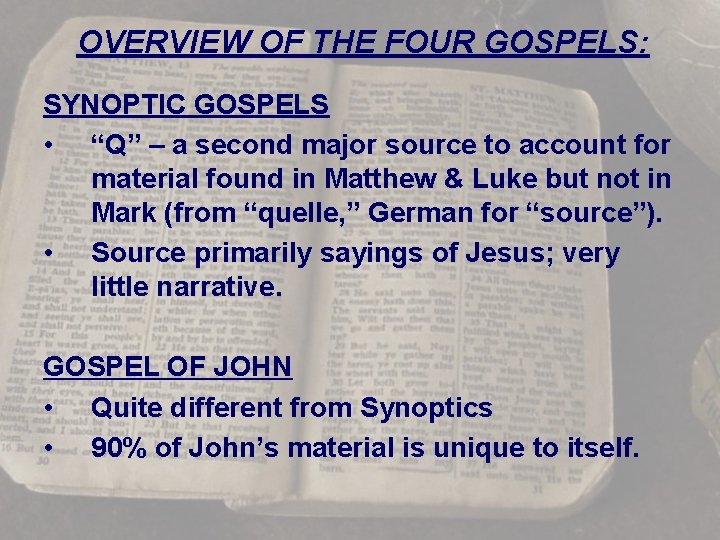 OVERVIEW OF THE FOUR GOSPELS: SYNOPTIC GOSPELS • “Q” – a second major source