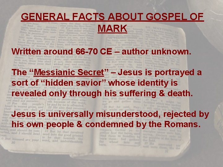 GENERAL FACTS ABOUT GOSPEL OF MARK Written around 66 -70 CE – author unknown.