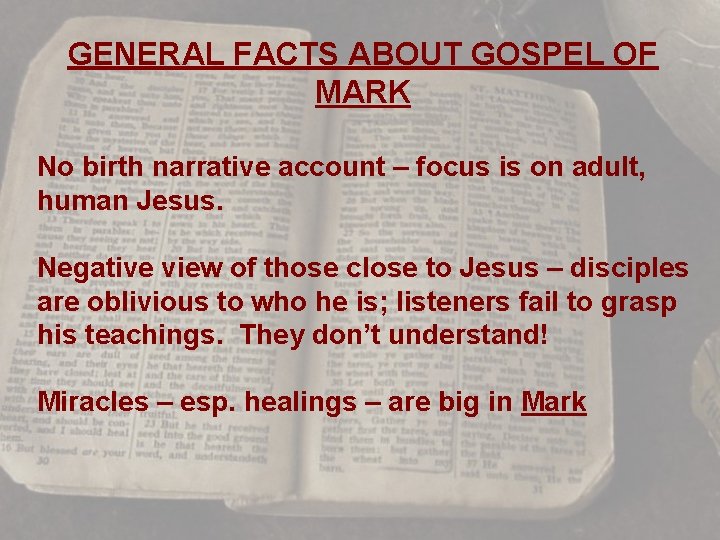 GENERAL FACTS ABOUT GOSPEL OF MARK No birth narrative account – focus is on