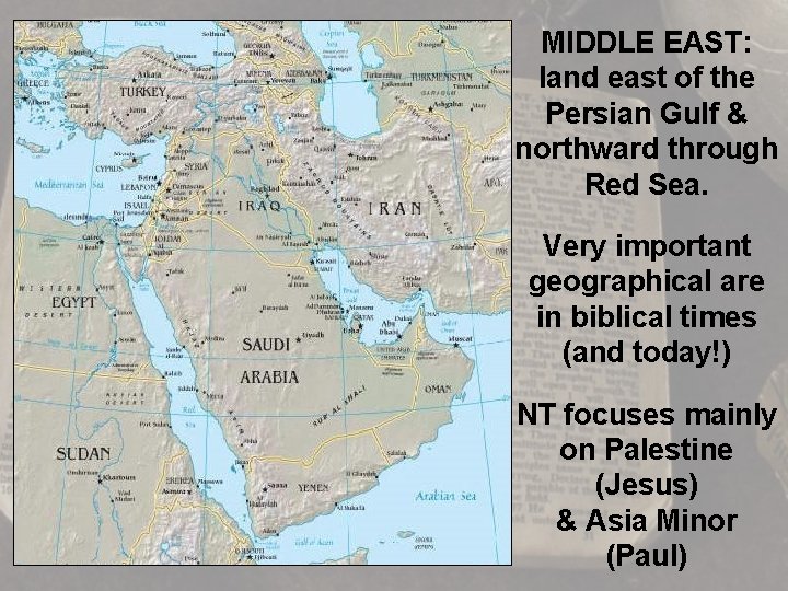 MIDDLE EAST: land east of the Persian Gulf & northward through Red Sea. Very