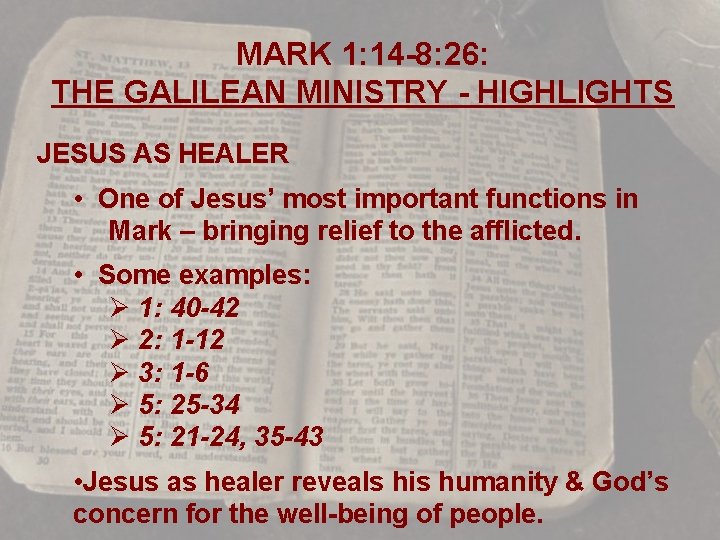 MARK 1: 14 -8: 26: THE GALILEAN MINISTRY - HIGHLIGHTS JESUS AS HEALER •