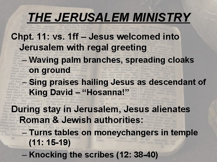 THE JERUSALEM MINISTRY Chpt. 11: vs. 1 ff – Jesus welcomed into Jerusalem with