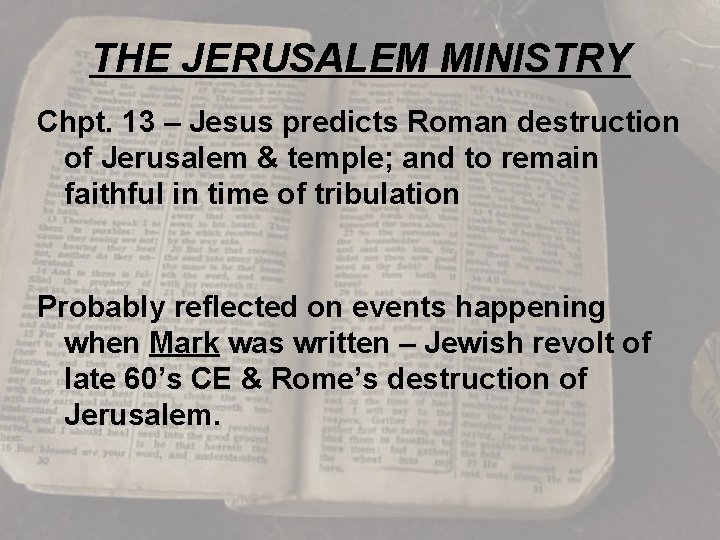 THE JERUSALEM MINISTRY Chpt. 13 – Jesus predicts Roman destruction of Jerusalem & temple;