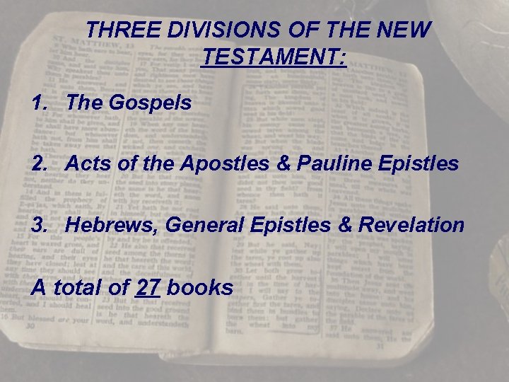 THREE DIVISIONS OF THE NEW TESTAMENT: 1. The Gospels 2. Acts of the Apostles