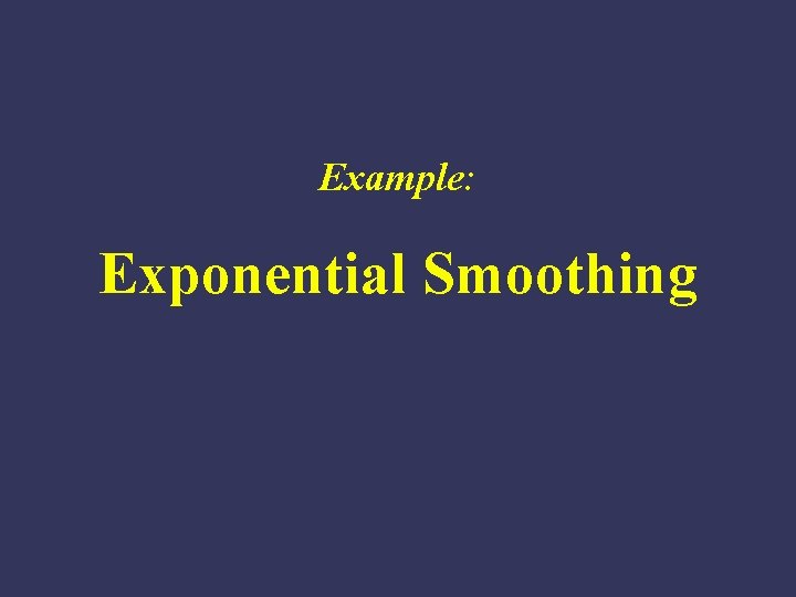 Example: Exponential Smoothing 