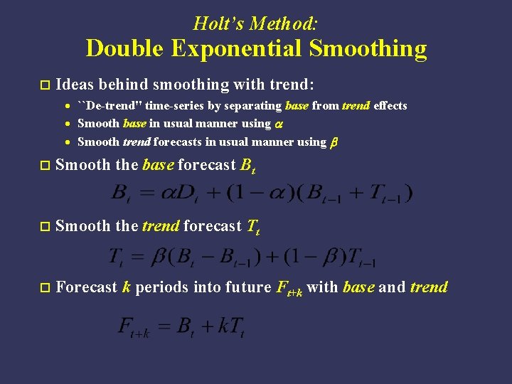 Holt’s Method: Double Exponential Smoothing o Ideas behind smoothing with trend: · ``De-trend'' time-series