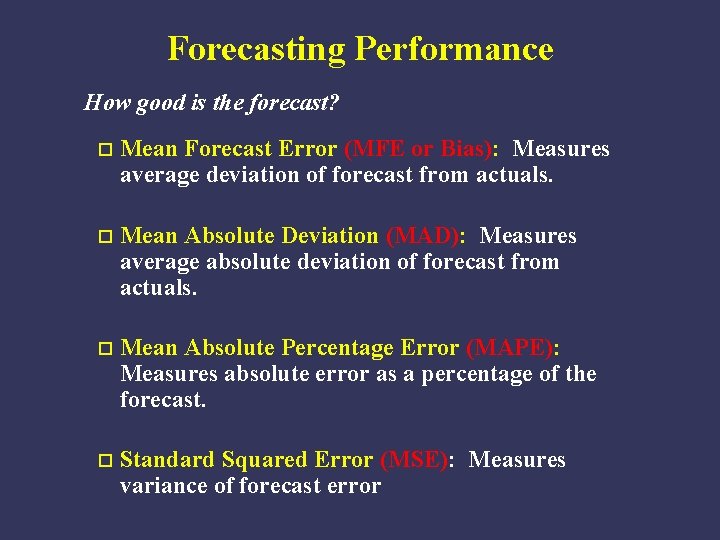 Forecasting Performance How good is the forecast? o Mean Forecast Error (MFE or Bias):
