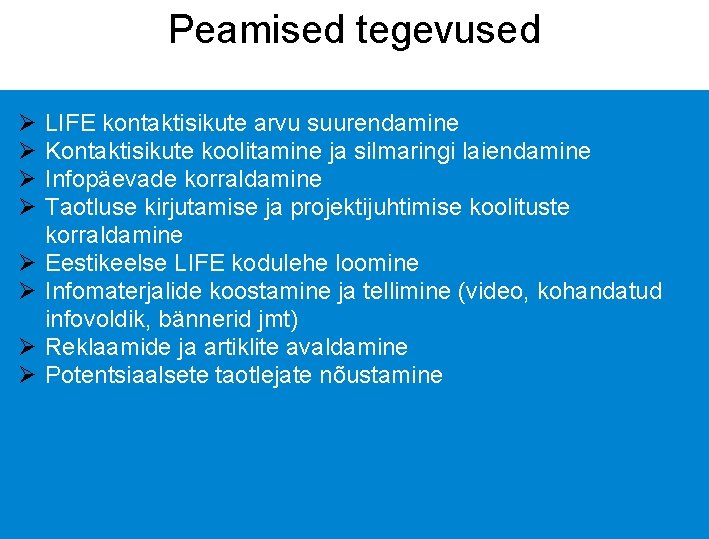 Peamised tegevused Ø Ø Ø Ø LIFE kontaktisikute arvu suurendamine Kontaktisikute koolitamine ja silmaringi