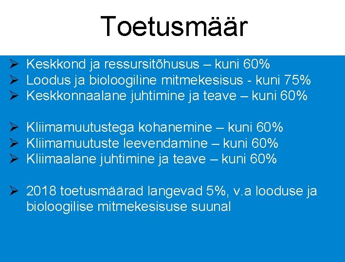 Toetusmäär Ø Keskkond ja ressursitõhusus – kuni 60% Ø Loodus ja bioloogiline mitmekesisus -