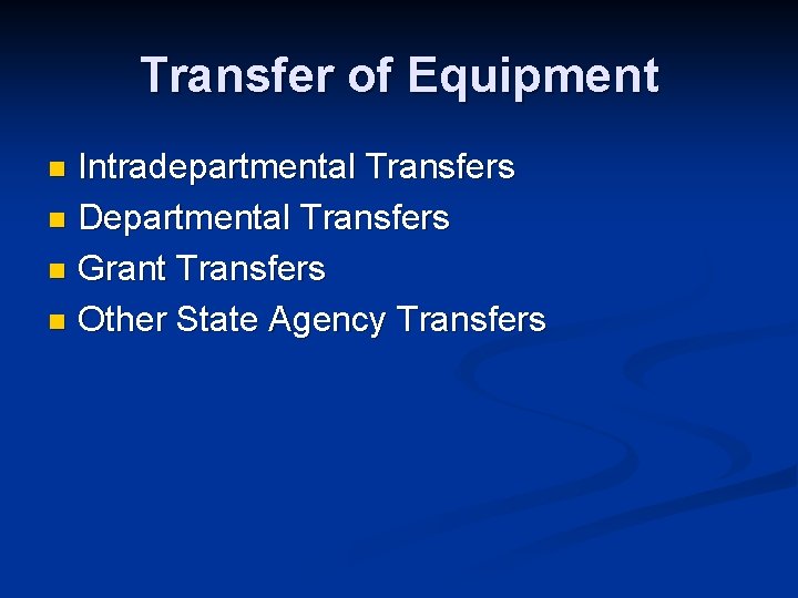 Transfer of Equipment Intradepartmental Transfers n Departmental Transfers n Grant Transfers n Other State