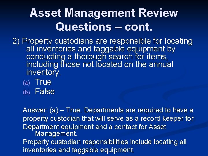 Asset Management Review Questions – cont. 2) Property custodians are responsible for locating all