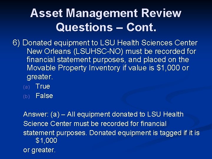 Asset Management Review Questions – Cont. 6) Donated equipment to LSU Health Sciences Center