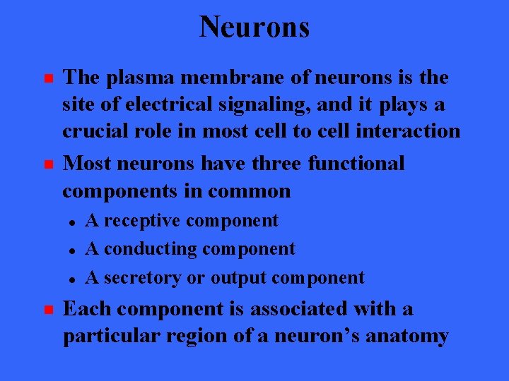 Neurons n n The plasma membrane of neurons is the site of electrical signaling,