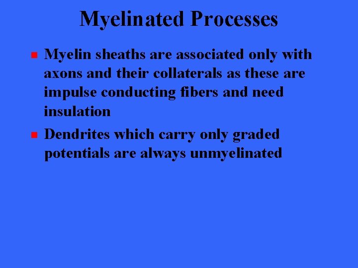 Myelinated Processes n n Myelin sheaths are associated only with axons and their collaterals