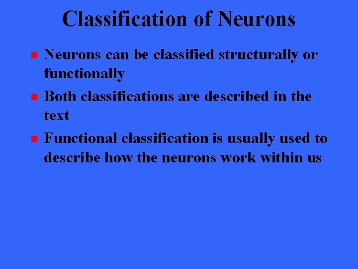 Classification of Neurons n n n Neurons can be classified structurally or functionally Both
