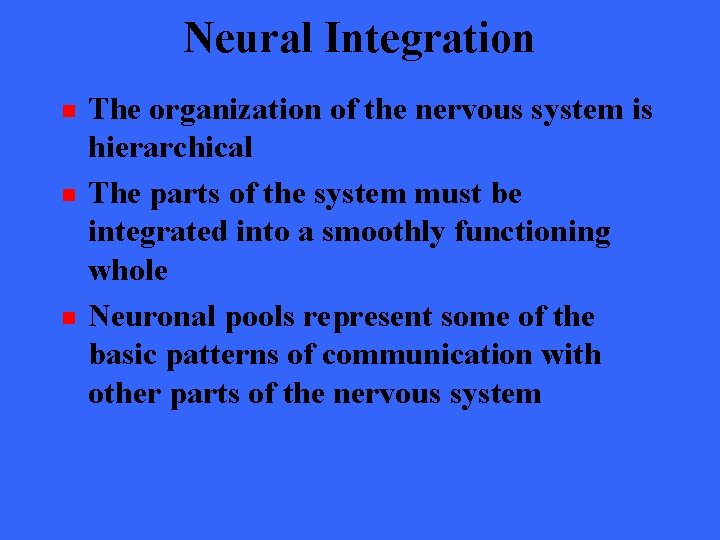 Neural Integration n The organization of the nervous system is hierarchical The parts of