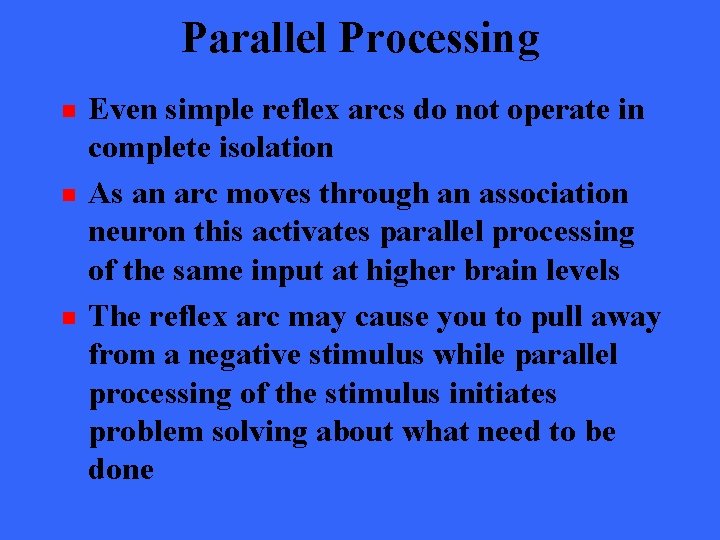 Parallel Processing n n n Even simple reflex arcs do not operate in complete