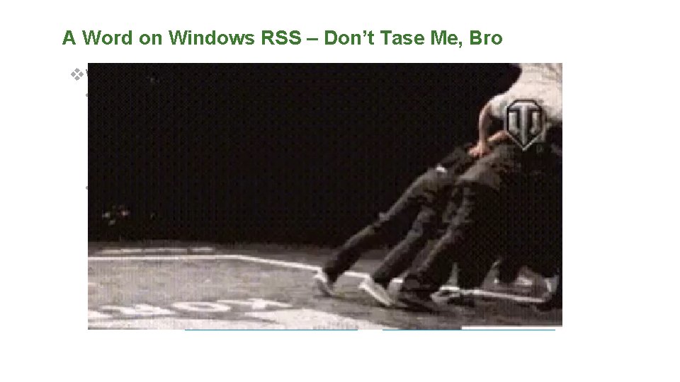 A Word on Windows RSS – Don’t Tase Me, Bro v. Windows Default Behaviors