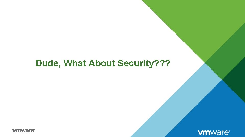 Dude, What About Security? ? ? 