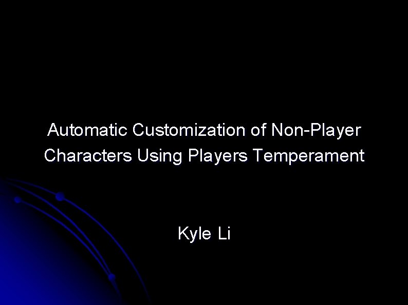 Automatic Customization of Non-Player Characters Using Players Temperament Kyle Li 