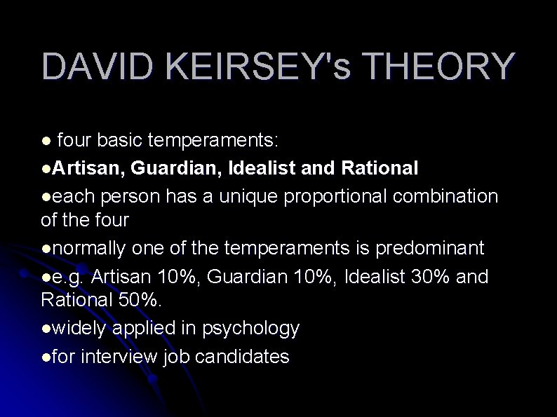 DAVID KEIRSEY's THEORY four basic temperaments: l. Artisan, Guardian, Idealist and Rational leach person