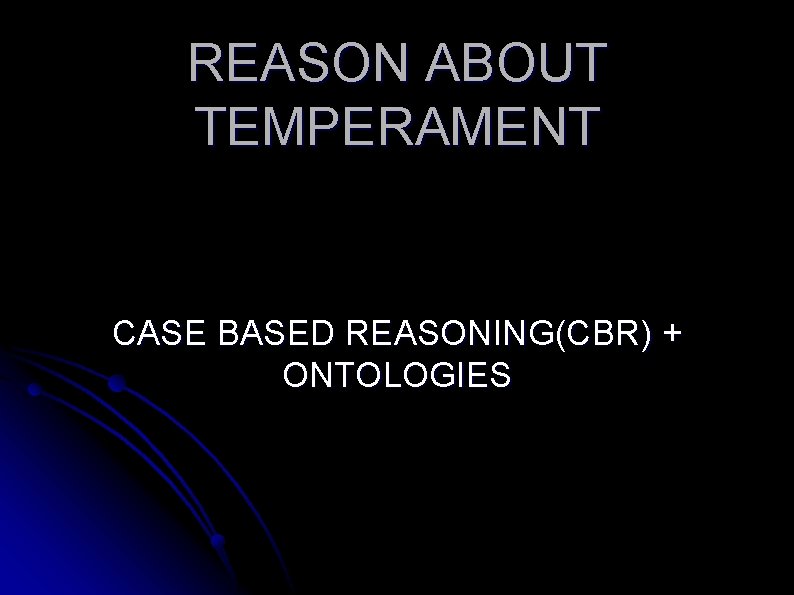 REASON ABOUT TEMPERAMENT CASE BASED REASONING(CBR) + ONTOLOGIES 