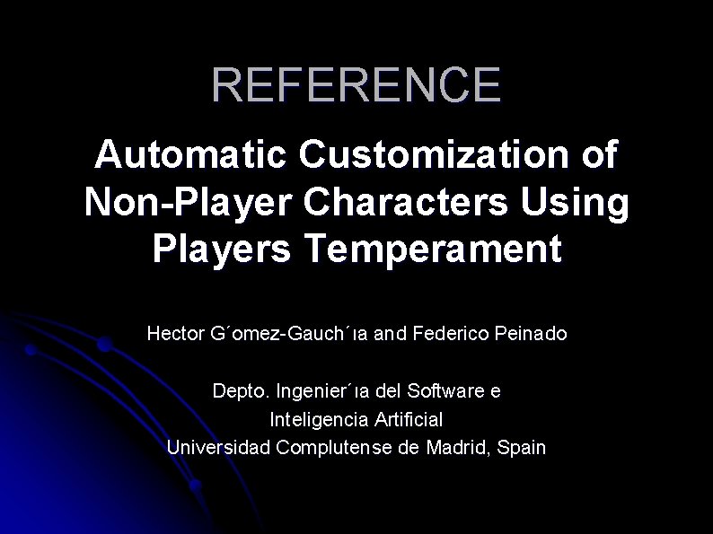 REFERENCE Automatic Customization of Non-Player Characters Using Players Temperament Hector G´omez-Gauch´ıa and Federico Peinado