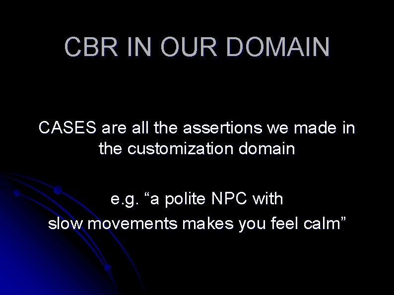 CBR IN OUR DOMAIN CASES are all the assertions we made in the customization