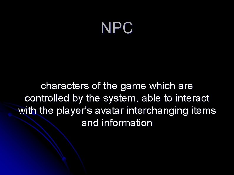 NPC characters of the game which are controlled by the system, able to interact