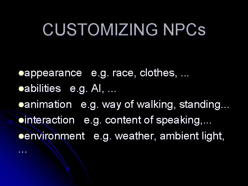 CUSTOMIZING NPCs lappearance e. g. race, clothes, . . . labilities e. g. AI,