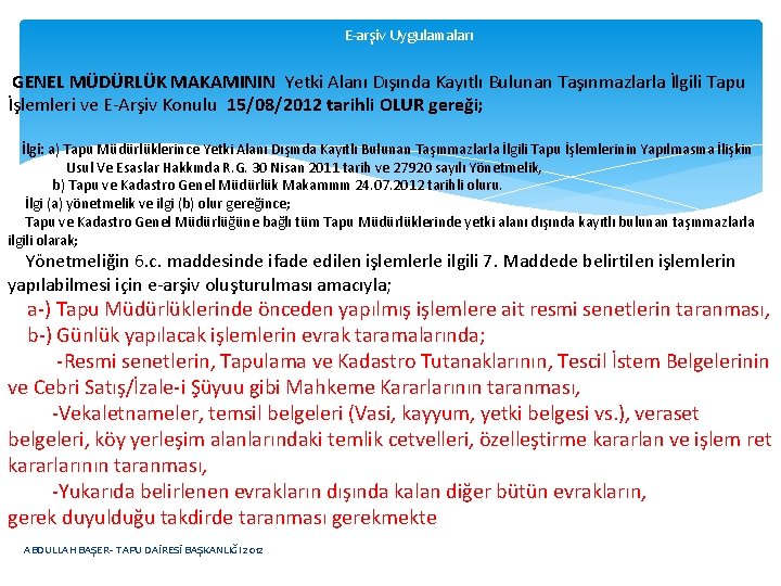 E-arşiv Uygulamaları GENEL MÜDÜRLÜK MAKAMININ Yetki Alanı Dışında Kayıtlı Bulunan Taşınmazlarla İlgili Tapu İşlemleri