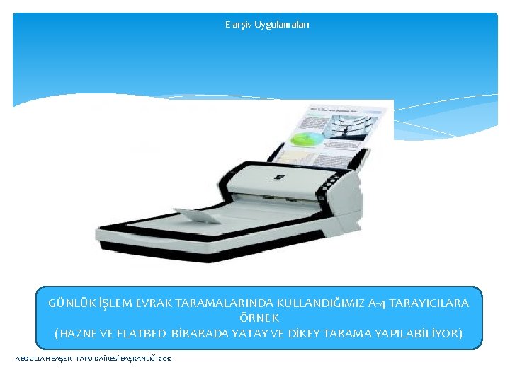 E-arşiv Uygulamaları GÜNLÜK İŞLEM EVRAK TARAMALARINDA KULLANDIĞIMIZ A-4 TARAYICILARA ÖRNEK (HAZNE VE FLATBED BİRARADA