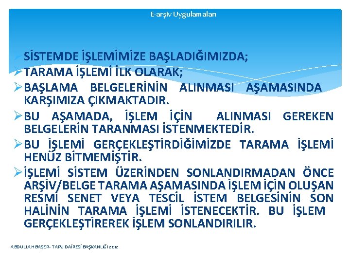 E-arşiv Uygulamaları ØSİSTEMDE İŞLEMİMİZE BAŞLADIĞIMIZDA; ØTARAMA İŞLEMİ İLK OLARAK; ØBAŞLAMA BELGELERİNİN ALINMASI AŞAMASINDA KARŞIMIZA