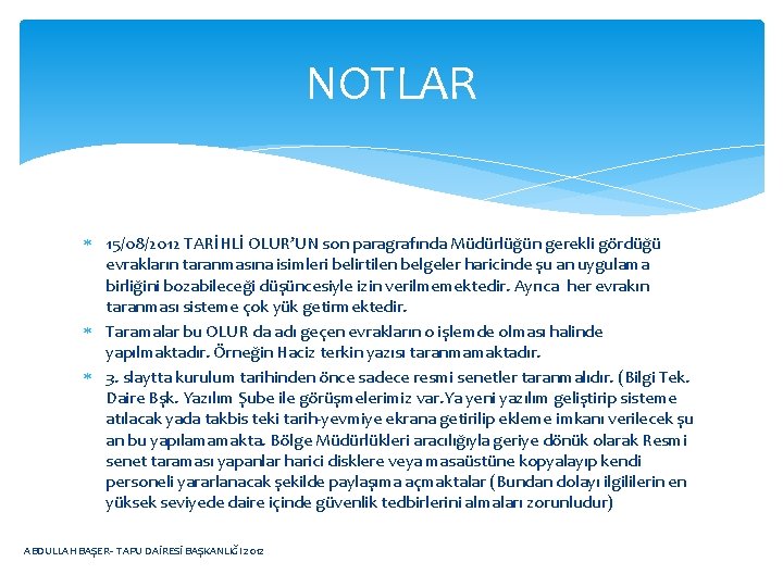 NOTLAR 15/08/2012 TARİHLİ OLUR’UN son paragrafında Müdürlüğün gerekli gördüğü evrakların taranmasına isimleri belirtilen belgeler