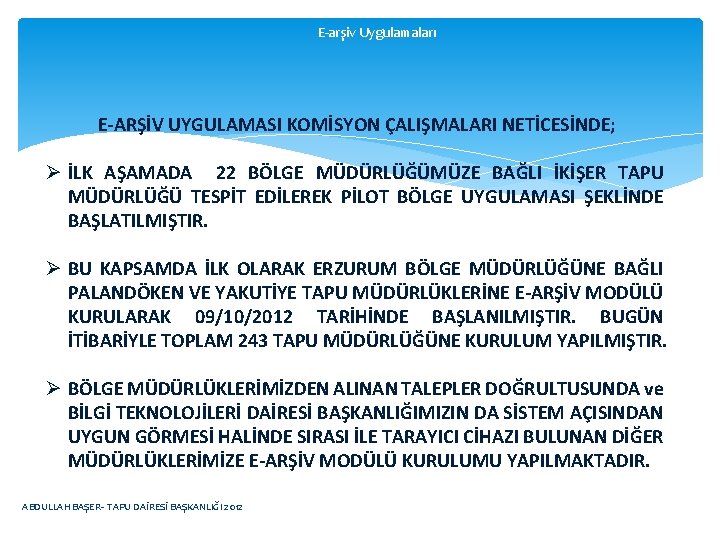 E-arşiv Uygulamaları E-ARŞİV UYGULAMASI KOMİSYON ÇALIŞMALARI NETİCESİNDE; Ø İLK AŞAMADA 22 BÖLGE MÜDÜRLÜĞÜMÜZE BAĞLI