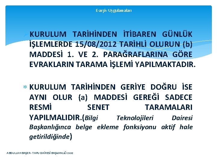 E-arşiv Uygulamaları ØKURULUM TARİHİNDEN İTİBAREN GÜNLÜK İŞLEMLERDE 15/08/2012 TARİHLİ OLURUN (b) MADDESİ 1. VE