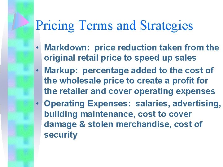 Pricing Terms and Strategies • Markdown: price reduction taken from the original retail price