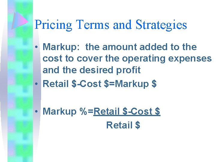 Pricing Terms and Strategies • Markup: the amount added to the cost to cover