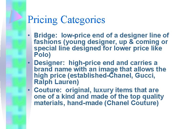 Pricing Categories • Bridge: low-price end of a designer line of fashions (young designer,