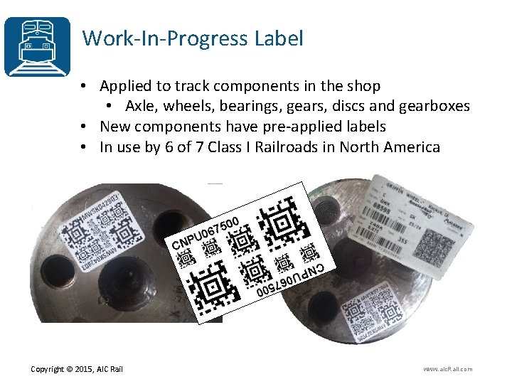 Work-In-Progress Label • Applied to track components in the shop • Axle, wheels, bearings,