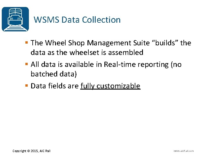 WSMS Data Collection § The Wheel Shop Management Suite “builds” the data as the