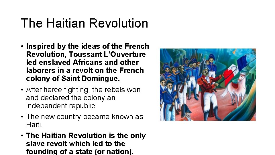 The Haitian Revolution • Inspired by the ideas of the French Revolution, Toussant L’Ouverture