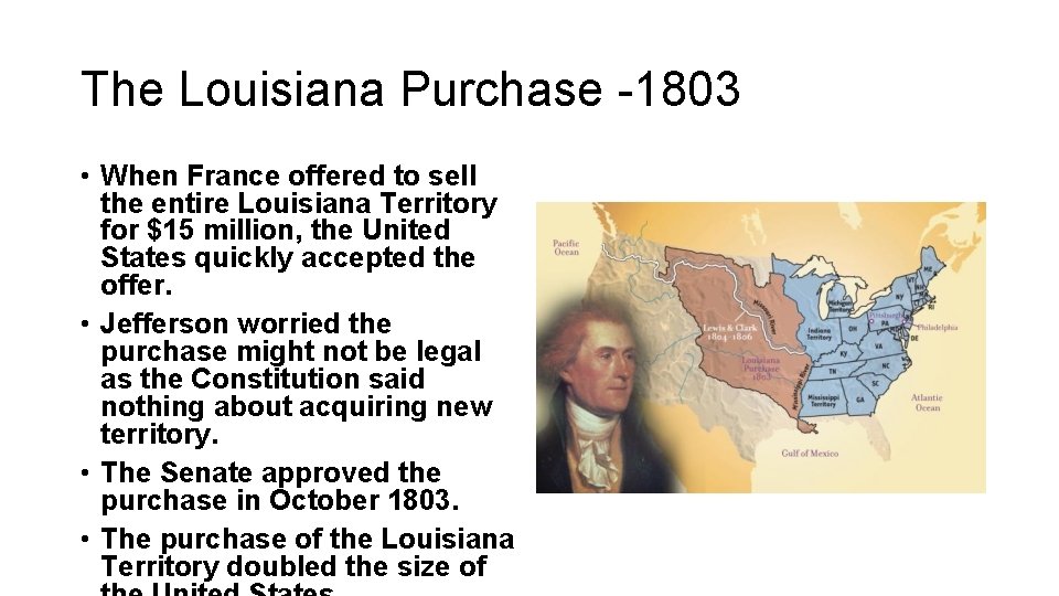 The Louisiana Purchase -1803 • When France offered to sell the entire Louisiana Territory