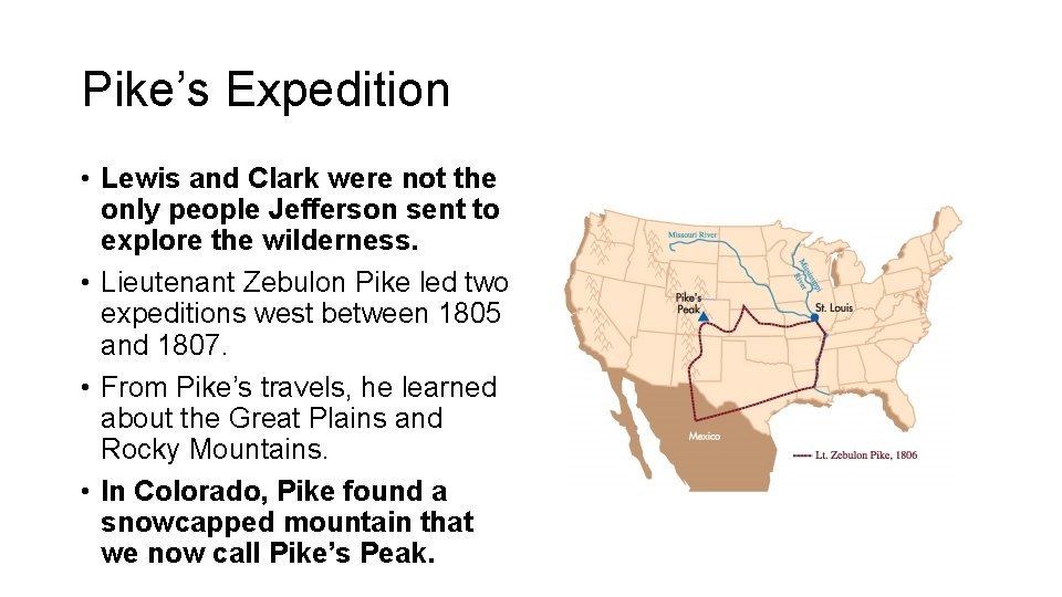 Pike’s Expedition • Lewis and Clark were not the only people Jefferson sent to